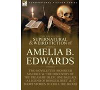 Amelia B Edward The Collected Supernatural and Weird Fiction of Amel (Tascabile)