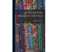 Amelia B Edwards A Thousand Miles Up the Nile (Copertina rigida)