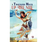 Amelia B. Edwards A Thousand Miles Up the Nile (Tascabile)