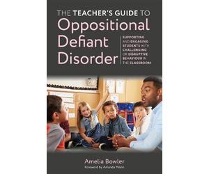 Amelia Bowler The Teacher's Guide to Oppositional Defiant Disorder (Tascabile)