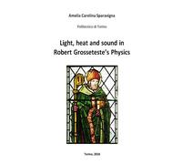 Amelia Carolina Spar Light, heat and sound in Robert Grosseteste's P (Tascabile)
