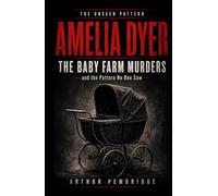 Amelia Dyer: The Baby Farm Murders - and the Pattern No One Saw