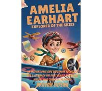 Amelia Earhart: Explorer of the Skies: An Inspirational Kids Biography About the Life & Legacy of the First Female Aviator in History Who Changed the World