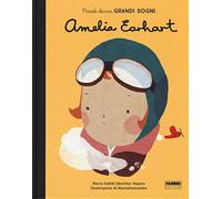 Amelia Earhart. Piccole donne, grandi sogni. Ediz. a colori