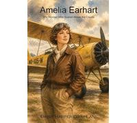 Amelia Earhart: The Woman Who Soared Above the Clouds: 1