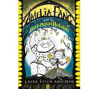 Amelia Fang and the Half-Moon Holiday: A spooky illustrated adventure for kids ages 7 to 10