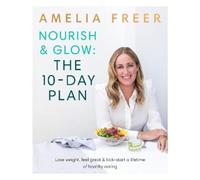 Amelia Freer Nourish & Glow: The 10-Day Plan (Tascabile)