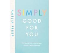 Amelia Freer Simply Good For You (Copertina rigida)