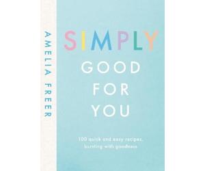 Amelia Freer Simply Good For You (Copertina rigida)