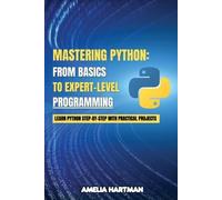 Mastering Python: Learn Python Step-by-Step with Practical Projects