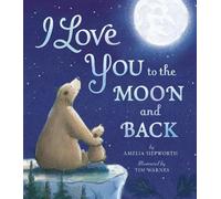 Amelia Hepworth I Love You to the Moon and Back (Copertina rigida)