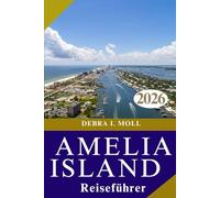 AMELIA ISLAND REISEFÜHRER 2026: Entdecken Sie Floridas verborgene Schätze voller Geschichte, Strände und Südstaaten Charme