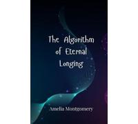 Amelia Montgomery The Algorithm of Eternal Longing (Tascabile)
