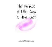 Amelia Montgomery The Purpose of Life (Copertina rigida)