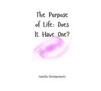 Amelia Montgomery The Purpose of Life (Tascabile)