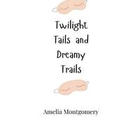 Amelia Montgomery Twilight Tails and Dreamy Trails (Copertina rigida)