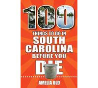 Amelia Old 100 Things to Do in South Carolina Before You Die (Tascabile)