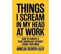 Amelia Oliver-Lilly Things I Scream In My Head At Work (Tascabile)