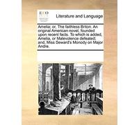 Amelia; or, The faithless Briton. An original American novel, founde (Tascabile)