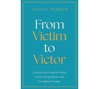 Amelia Parker From Victim to Victor (Tascabile)
