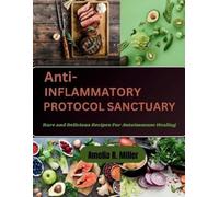 Amelia R Miller Anti-Inflammatory Protocol Sanctuary (Tascabile)