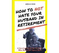 Amelia Rose How to Not Hate Your Husband in Retirement (Tascabile) Retirement