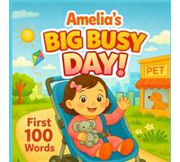 Amelia’s Big, Busy Day: First 100 Words: A Personalized Learning Book for Toddlers - A Fun and Educational Gift for Girls Named Amelia