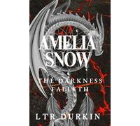 Amelia Snow: The Darkness Falleth: The Darkness Falleth: Kingsgate's Ruin, Reality's Unraveling, and the Price of Survival.