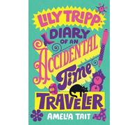 Lily Tripp: Diary of an Accidental Time Traveler: 1