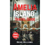 AMELIA TRAVEL GUIDE 2025: Discover, Experience, and plan the Perfect Trip