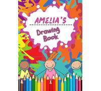 Amelia's Drawing Book: An A4 100 page Drawing pad - Sketchbook, Sketch Pad, Kids Colouring Book and Art Paper with the name Amelia on the front cover.