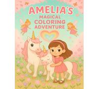Amelia's Magical Coloring Adventure: 30 Coloring Pages of Unicorns, Fairies, Dragons, and Enchanted Friendship - A Sweet 8.5x11 Coloring Book for Kids Who Love Magic and Kindness!