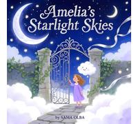 Amelia's Starlight Skies: A Personalized Bedtime Storybook for Babies & Kids: Personalized Children's Bedtime Story Book for Amelia | Perfect Birthday Gift Idea for Amelia | Gentle Rhymes to Drift Into Sweet Dreams Every Night