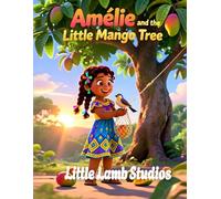 Amélie and the Little Mango Tree: A Heartwarming Story of Kindness for Children Ages 3-10 | Ephesians 4:32 | Haiti Edition