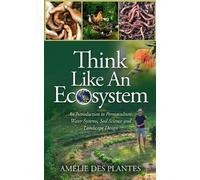 Amélie Des Plan Think Like An Ecosystem - An Introduction to Permacu (Tascabile)