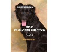 Amelie - Die Geschichte eines Hundes - Band 2: Ein neues Leben