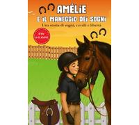Amélie e il maneggio dei sogni: Libro per bambini sull’equitazione, l’amicizia e la passione per i cavalli!