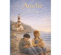 Amelie en de Lichttoren: Een magisch avontuur over moed, vriendschap en het volgen van je eigen licht