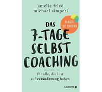 Amelie Fried Mi Das 7-Tage-Selbstcoaching: Für alle, die Lust auf Ve (Tascabile)