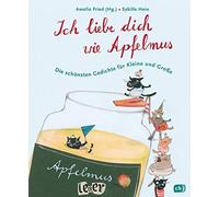 Amelie Fried Sy Ich liebe dich wie Apfelmus: Die schönsten Ge (Copertina rigida)