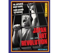 Japan Art Revolution: The Japanese Avant-garde, from Angura to Provoke