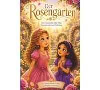 Amelie und Alisa der Rosengarten: Ein Abenteuer über Mut, Freundschaft und Hoffnung