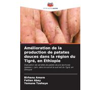 Amélioration de la production de patates douces dans la région du Tigré, en Éthiopie: Évaluation de variétés de patate douce Ipomoea batatas L. Lam. dans le sud et le sud-est du Tigré, en Éthiopie