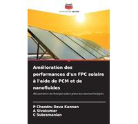 Amélioration des performances d'un FPC solaire à l'aide de PCM et de nanofluides: Récupération de l'énergie solaire grâce aux nanotechnologies