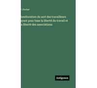 Amélioration du sort des travailleurs ayant pour base la liberté du travail et la liberté des associations