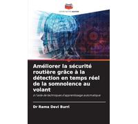 Améliorer la sécurité routière grâce à la détection en temps réel de la somnolence au volant: à l'aide de techniques d'apprentissage automatique