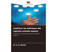 Améliorer les métriques des logiciels orientés aspects: Une étude sur la complexité cognitive et une validation empirique