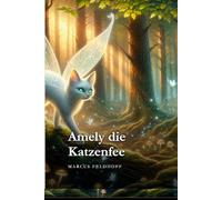 Amely die Katzenfee: Ein magisches Abenteuer über eine sprechende Katze , die mit Mut innere Magie weckt für Kinder ab 5 Jahre