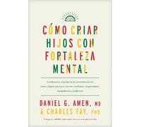 Amen MD Daniel G. C?mo Criar Hijos Con Fortaleza Mental (Tascabile)
