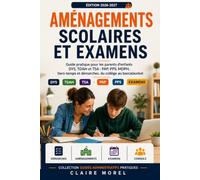 Aménagements Scolaires et Examens: Guide pratique pour les parents d’enfants DYS, TDAH et TSA : PAP, PPS, MDPH, tiers-temps et démarches, du collège au baccalauréat